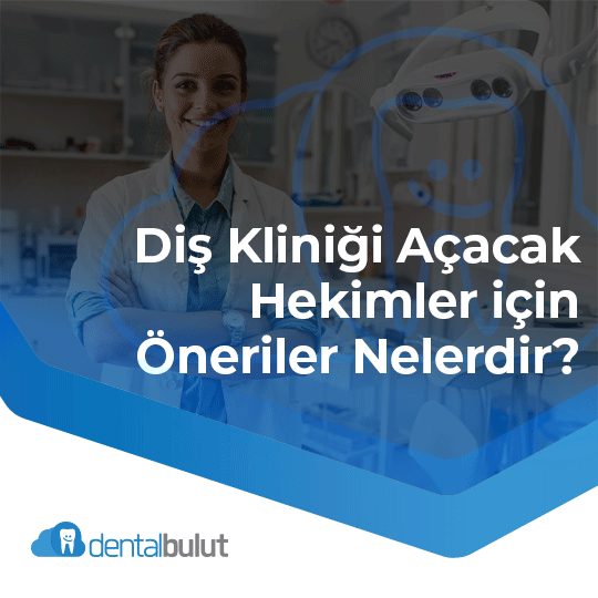 Diş Kliniği Açacak Hekimler için Öneriler Nelerdir?