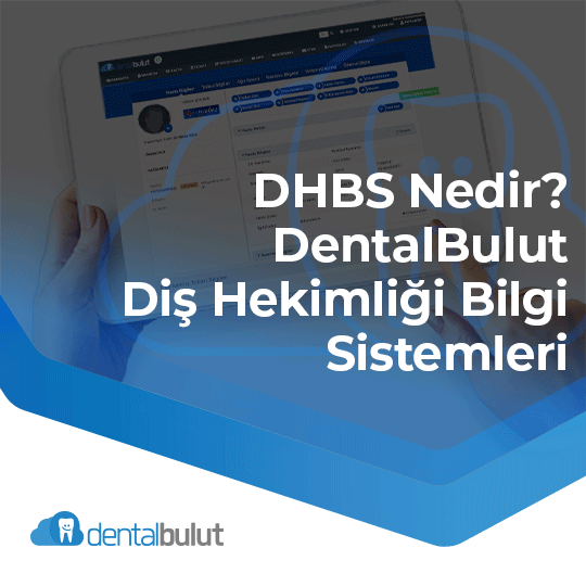 DHBS Nedir? DentalBulut Diş Hekimliği Bilgi Sistemleri