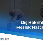 Diş Hekimlerinin Meslek Hastalıkları ve Korunma Yolları