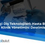 Yenilikçi Diş Teknolojileri: Hasta Bakımını ve Klinik Yönetimini Devrimleştiriyor