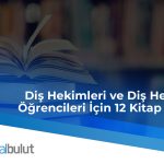 Diş Hekimleri ve Diş Hekimliği Öğrencileri İçin 12 Kitap Önerisi