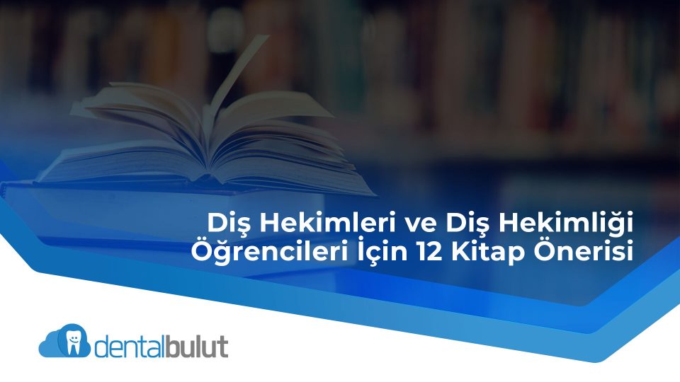 Diş Hekimleri ve Diş Hekimliği Öğrencileri İçin 12 Kitap Önerisi