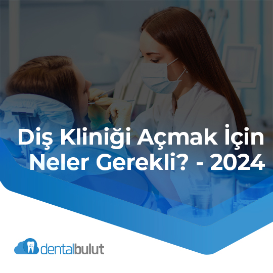 Diş Kliniği Açmak İçin Neler Gerekli? – 2024