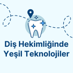 Diş Hekimliğinde Yeşil Teknolojiler