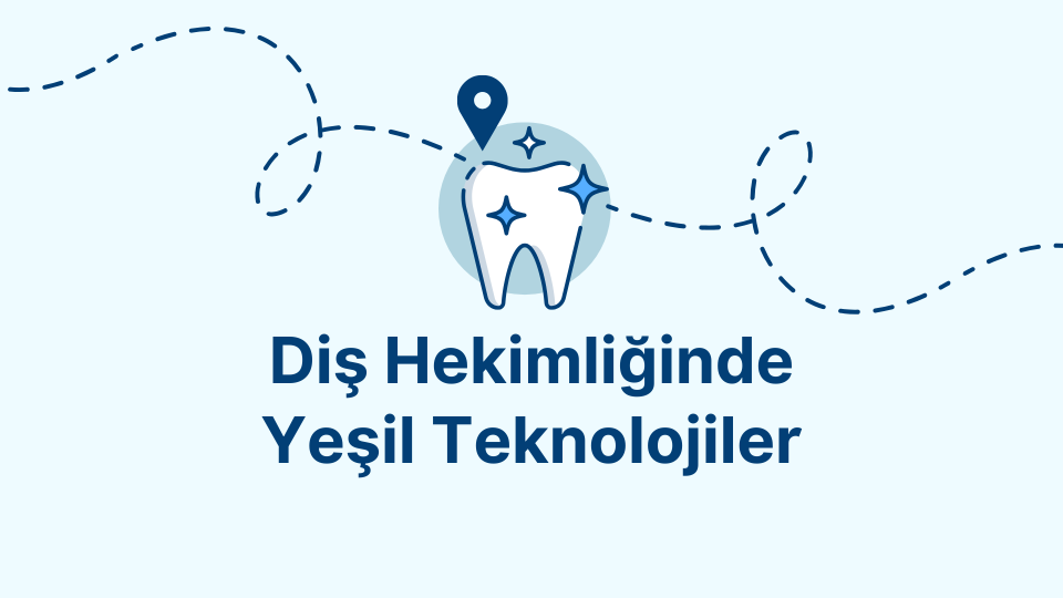 Diş Hekimliğinde Yeşil Teknolojiler